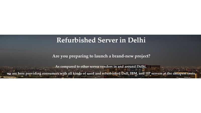 Buy Top Branded Used Or Refurbished Servers At The Lowest Prices In Delhi