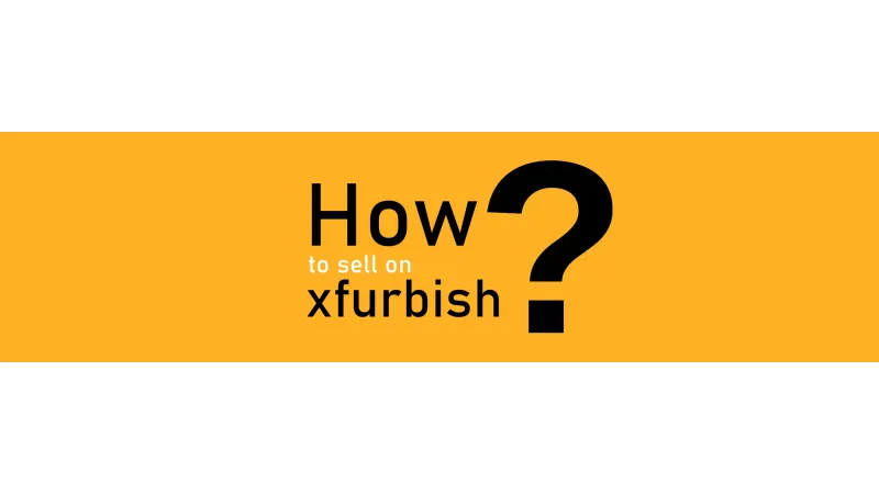 How to Sell on Xfurbish in 2022 | Complete Step by Step Guide